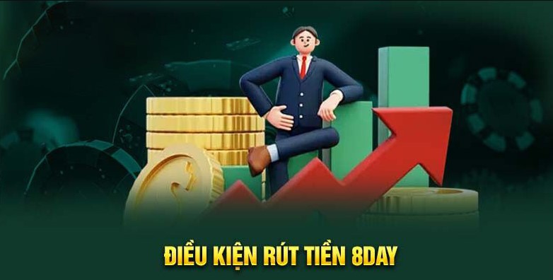 Hướng Dẫn Tân Binh Thực Hiện Rút Tiền Tại 8Day 2 Điều kiện rút tiền 8day